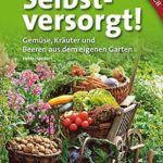 Literatur - das Cover des Buches "Selbstversorgt!: Gemüse, Kräuter und Beeren aus dem eigenen Garten" von Heide Hasskerl